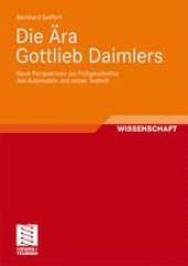 book Die Ära Gottlieb Daimlers: Neue Perspektiven zur Frühgeschichte des Automobils und seiner Technik