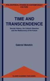 book Time and Transcendence: Secular History, the Catholic Reaction and the Rediscovery of the Future