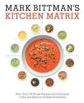 book Mark Bittman's Kitchen Matrix: More Than 700 Simple Recipes and Techniques to Mix and Match for Endless Possibilities