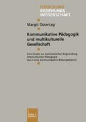 book Kommunikative Pädagogik und multikulturelle Gesellschaft: Eine Studie zur systematischen Begründung Interkultureller Pädagogik durch eine kommunikative Bildungstheorie