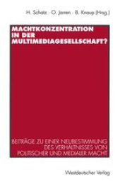 book Machtkonzentration in der Multimediagesellschaft?: Beiträge zu einer Neubestimmung des Verhältnisses von politischer und medialer Macht