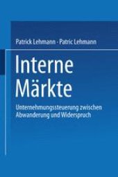 book Interne Märkte: Unternehmungssteuerung zwischen Abwanderung und Widerspruch