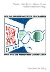 book Wie die Medien die Welt erschaffen und wie die Menschen darin leben: Für Winfried Schulz