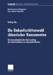 book Die Einkaufsstättenwahl chinesischer Konsumenten: Eine kausalanalytische Untersuchung des Kaufverhaltens im Lebensmittelsektor