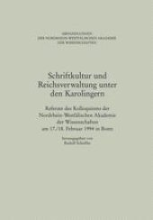 book Schriftkultur und Reichsverwaltung unter den Karolingern: Referate des Kolloquiums der Nordrhein-Westfälischen Akademie der Wissenschaften am 17./18. Februar 1994 in Bonn