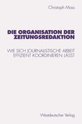 book Die Organisation der Zeitungsredaktion: Wie sich journalistische Arbeit effizient koordinieren läßt