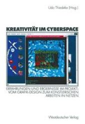 book Kreativität im Cyberspace: Erfahrungen und Ergebnisse im Projekt: Vom Grafik-Design zum künstlerischen Arbeiten in Netzen. Projektband II