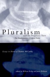 book Pluralism and the Pragmatic Turn: The Transformation of Critical Theory, Essays in Honor of Thomas McCarthy