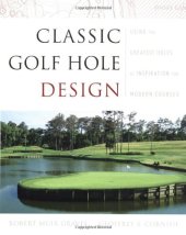 book Classic Golf Hole Design: Using the Greatest Holes as Inspiration for Modern Courses