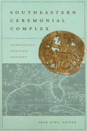 book Southeastern Ceremonial Complex: Chronology, Content, Contest