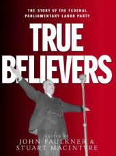 book True Believers: The Story of the Federal Parliamentary Labor Party