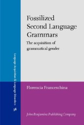 book Fossilized Second Language Grammars: The Acquisition of Grammatical Gender