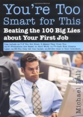 book You're Too Smart for This: Beating the 100 Big Lies About Your First Job