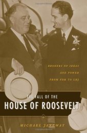 book The Fall of the House of Roosevelt: Brokers of Ideas and Power from FDR to LBJ