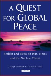 book A Quest for Global Peace: Rotblat and Ikeda on War, Ethics and the Nuclear Threat