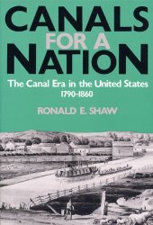 book Canals For A Nation: The Canal Era in the United States, 1790-1860