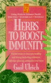 book Herbs to Boost Immunity: Herbal Tonics to Keep You Healthy and Strong Including Echinacea, Siberian Ginseng, Astragalus, and More