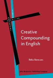 book Creative Compounding in English: The Semantics of Metaphorical and Metonymical Noun-Noun Combinations