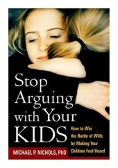 book Stop Arguing with Your Kids: How to Win the Battle of Wills by Making Your Children Feel Heard