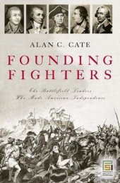 book Founding Fighters: The Battlefield Leaders Who Made American Independence