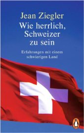 book Wie herrlich, Schweizer zu sein Erfahrungen mit einem schwierigen Land