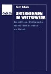 book Unternehmen im Wettbewerb: Investitions-, Wettbewerbs- und Wachstumstheorie als Einheit