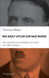 book Wie Adolf Hitler zum Nazi wurde: Vom unpolitischen Soldaten zum Autor von Mein Kampf