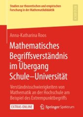 book Mathematisches Begriffsverständnis im Übergang Schule–Universität: Verständnisschwierigkeiten von Mathematik an der Hochschule am Beispiel des Extrempunktbegriffs