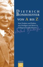 book Dietrich Bonhoeffer von A bis Z sein Denken und Reden, sein Predigen und Beten in Schlagworten erschlossen