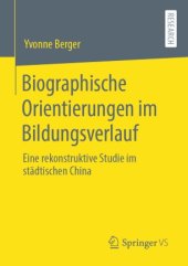 book Biographische Orientierungen im Bildungsverlauf: Eine rekonstruktive Studie im städtischen China