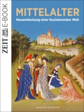 book Das Mittelalter - Neuentdeckung einer faszinierenden Welt Ein ZEIT Geschichte E-Book