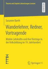 book Wanderlehrer, Redner, Vortragende: Mobile Lehrkräfte und ihre Vorträge in der Volksbildung im 19. Jahrhundert