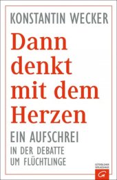 book Dann denkt mit dem Herzen - Ein Aufschrei in der Debatte um Flüchtlinge