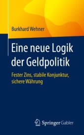 book Eine neue Logik der Geldpolitik: Fester Zins, stabile Konjunktur, sichere Währung