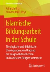 book Islamische Bildungsarbeit in der Schule: Theologische und didaktische Überlegungen zum Umgang mit ausgewählten Themen im Islamischen Religionsunterricht