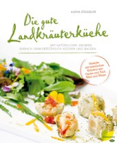 book Die gute Landkräuterküche Mit natürlichen Aromen einfach unwiderstehlich kochen und backen. Rezepte mit heimischen Kräutern aus Garten und Topf, Wald und Wiese