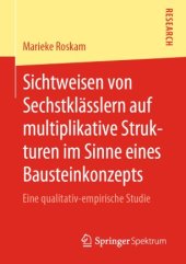 book Sichtweisen von Sechstklässlern auf multiplikative Strukturen im Sinne eines Bausteinkonzepts : Eine qualitativ-empirische Studie