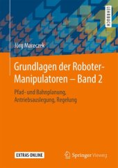 book Grundlagen der Roboter-Manipulatoren – Band 2: Pfad- und Bahnplanung, Antriebsauslegung, Regelung