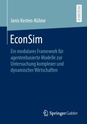 book EconSim : Ein modulares Framework für agentenbasierte Modelle zur Untersuchung komplexer und dynamischer Wirtschaften