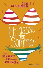 book Ich hasse den Sommer Von Bikinikäufen und anderen Katastrophen