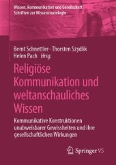 book Religiöse Kommunikation und weltanschauliches Wissen: Kommunikative Konstruktionen unabweisbarer Gewissheiten und ihre gesellschaftlichen Wirkungen