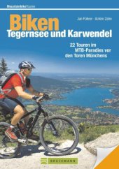 book Biken Tegernsee und Karwendel: Die 22 besten Mountainbike Touren rund um Schliersee, Wendelstein, Kufstein, Rottach-Egern, Lenggries und Mittenwald, incl. ... Tour