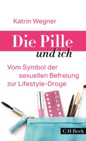 book Die Pille und ich: Vom Symbol der sexuellen Befreiung zur Lifestyle-Droge