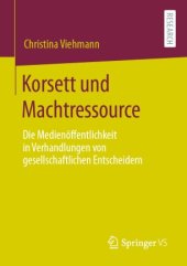 book Korsett und Machtressource : Die Medienöffentlichkeit in Verhandlungen von gesellschaftlichen Entscheidern