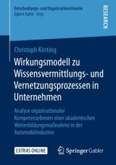 book Wirkungsmodell zu Wissensvermittlungs- und Vernetzungsprozessen in Unternehmen: Analyse organisationaler Kompetenzebenen einer akademischen Weiterbildungsmaßnahme in der Automobilindustrie