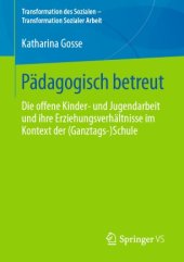 book Pädagogisch betreut: Die offene Kinder‐ und Jugendarbeit und ihre Erziehungsverhältnisse im Kontext der (Ganztags‐)Schule