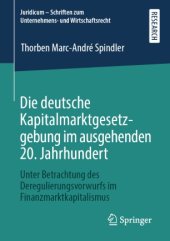 book Die deutsche Kapitalmarktgesetzgebung im ausgehenden 20. Jahrhundert: Unter Betrachtung des Deregulierungsvorwurfs im Finanzmarktkapitalismus