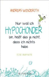 book Nur weil ich Hypochonder bin, heißt das ja nicht, dass ich nichts habe Eine Anamnese