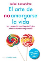 book El arte de no amargarse la vida: las claves del cambio psicológico y la transformación personal