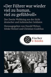 book »Der Führer war wieder viel zu human, viel zu gefühlvoll«. Der Zweite Weltkrieg aus der Sicht deutscher und italienischer Soldaten